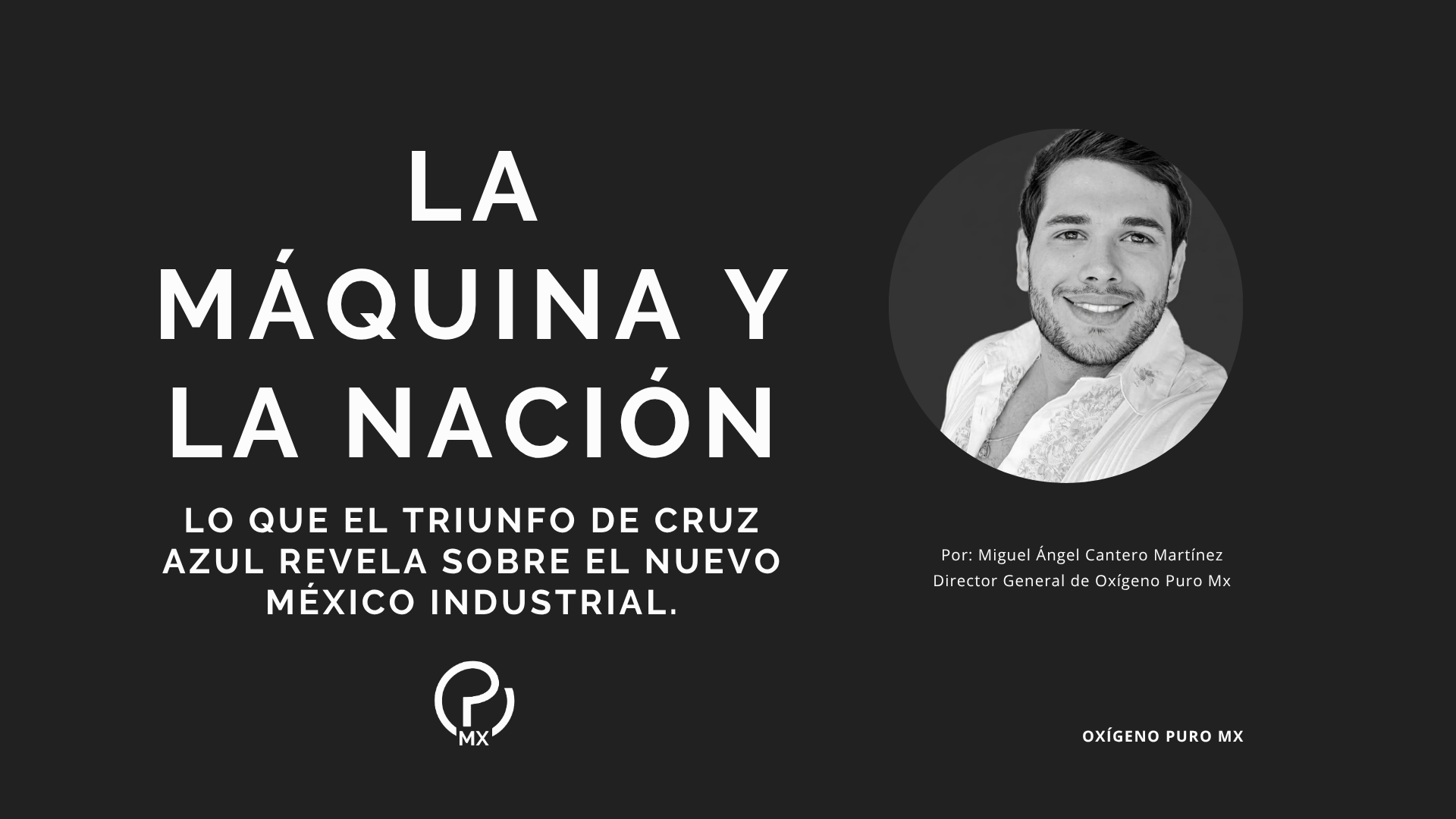 La Máquina y la Nación: lo que el triunfo de Cruz Azul revela sobre el nuevo México industrial.